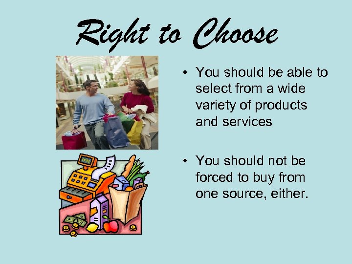 Right to Choose • You should be able to select from a wide variety