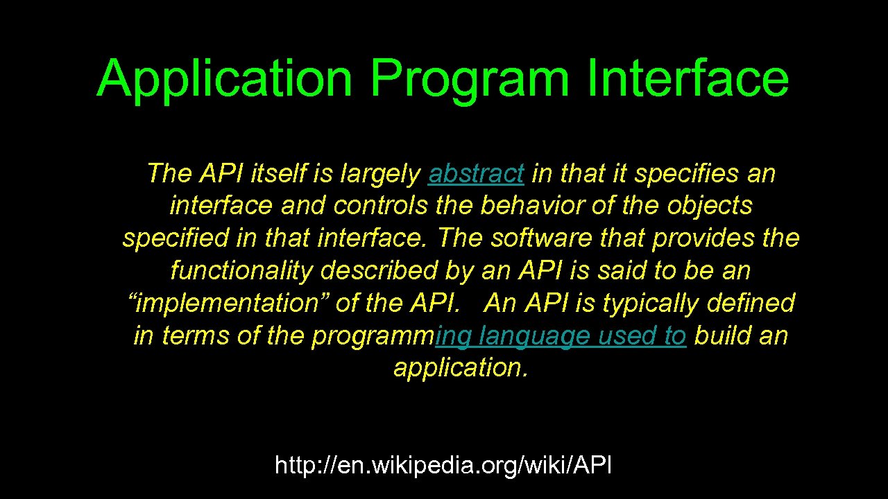 Application Program Interface The API itself is largely abstract in that it specifies an