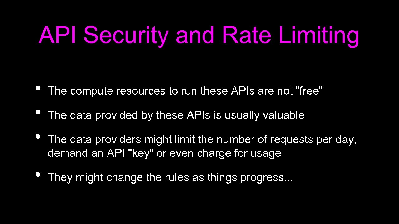 API Security and Rate Limiting • • The compute resources to run these APIs