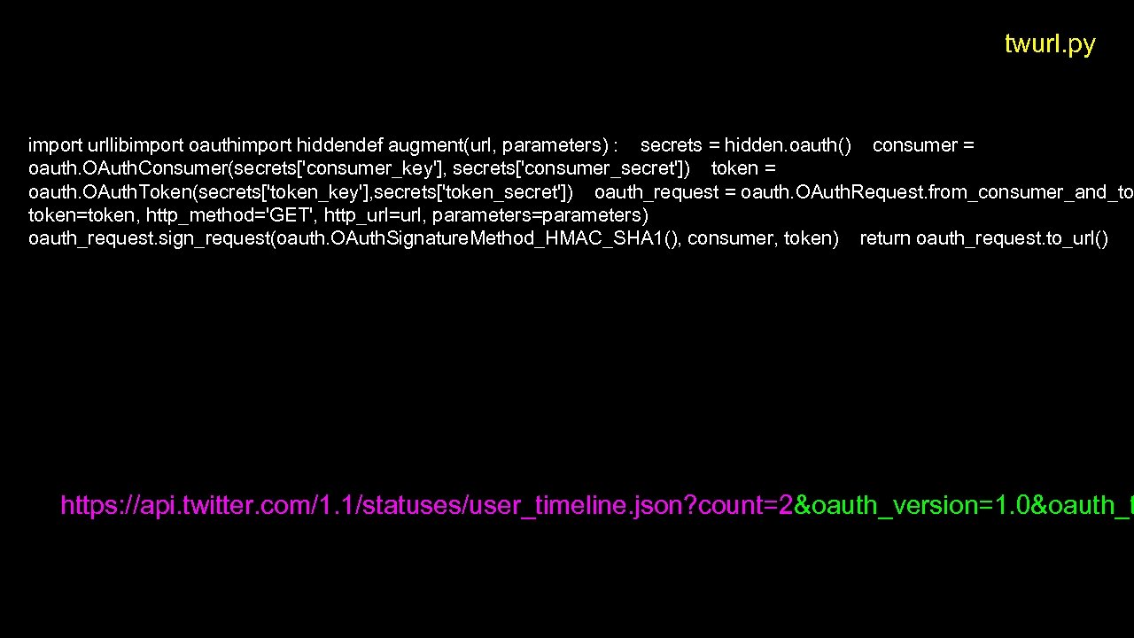 twurl. py import urllibimport oauthimport hiddendef augment(url, parameters) : secrets = hidden. oauth() consumer