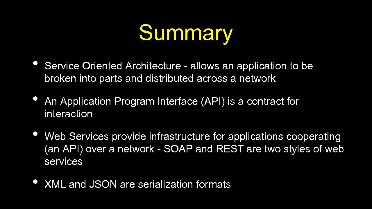 Summary • • Service Oriented Architecture - allows an application to be broken into