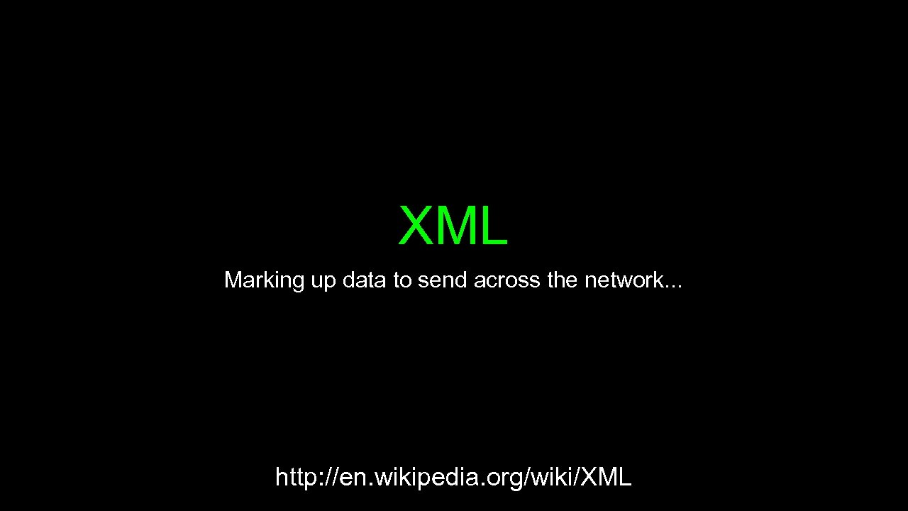 XML Marking up data to send across the network. . . http: //en. wikipedia.