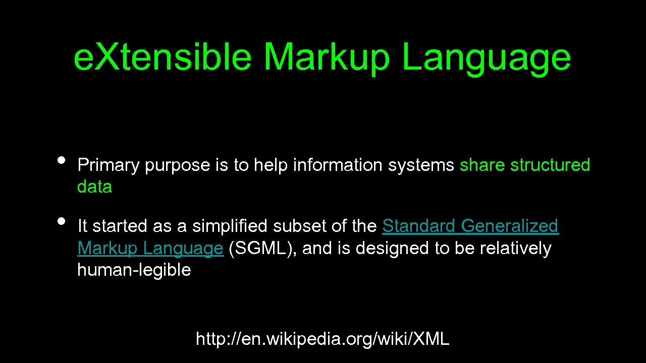 e. Xtensible Markup Language • • Primary purpose is to help information systems share