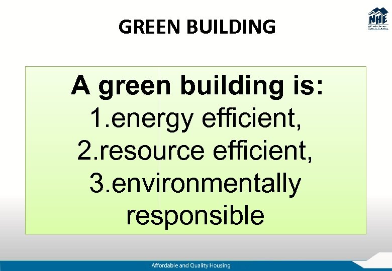 GREEN BUILDING A green building is: 1. energy efficient, 2. resource efficient, 3. environmentally