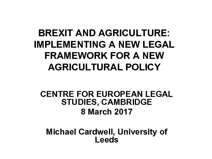 BREXIT AND AGRICULTURE: IMPLEMENTING A NEW LEGAL FRAMEWORK FOR A NEW AGRICULTURAL POLICY CENTRE