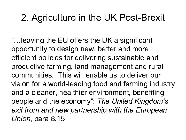 2. Agriculture in the UK Post-Brexit “…leaving the EU offers the UK a significant