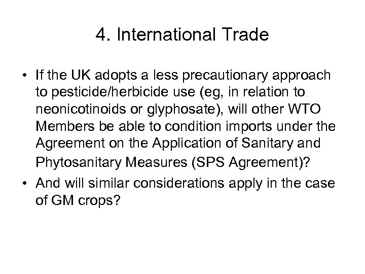 4. International Trade • If the UK adopts a less precautionary approach to pesticide/herbicide