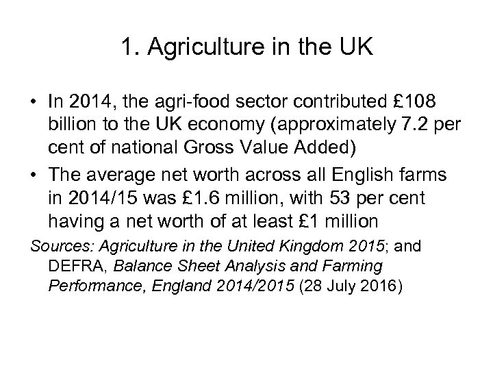 1. Agriculture in the UK • In 2014, the agri-food sector contributed £ 108