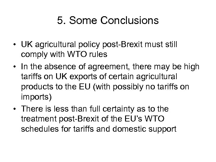 5. Some Conclusions • UK agricultural policy post-Brexit must still comply with WTO rules