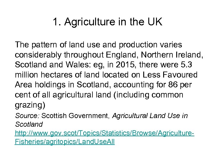 1. Agriculture in the UK The pattern of land use and production varies considerably