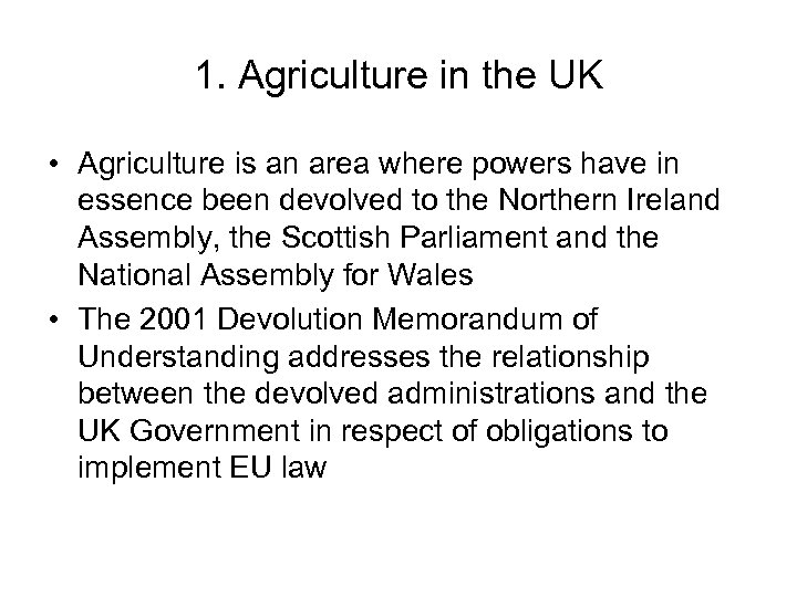 1. Agriculture in the UK • Agriculture is an area where powers have in