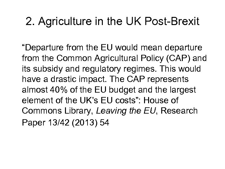 2. Agriculture in the UK Post-Brexit “Departure from the EU would mean departure from