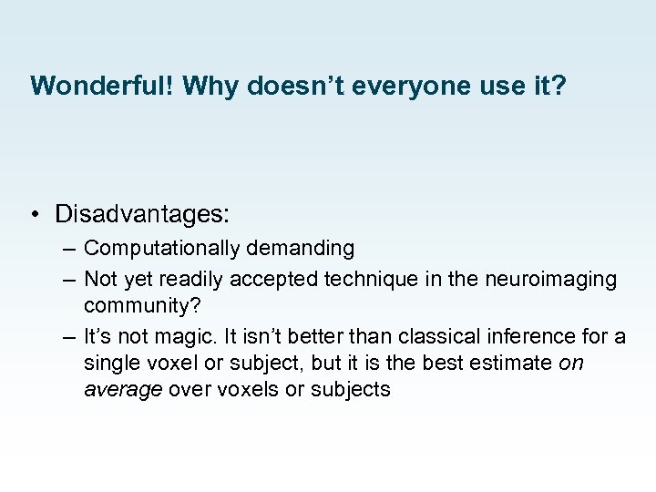 Wonderful! Why doesn’t everyone use it? • Disadvantages: – Computationally demanding – Not yet