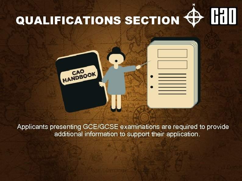 QUALIFICATIONS SECTION Applicants presenting GCE/GCSE examinations are required to provide additional information to support