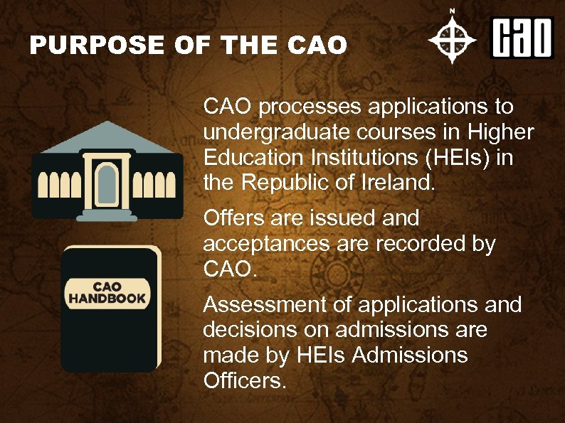 PURPOSE OF THE CAO processes applications to undergraduate courses in Higher Education Institutions (HEIs)