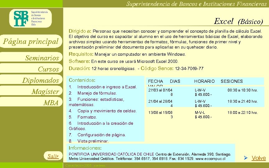 Superintendencia de Bancos e Instituciones Financieras Excel (Básico) Dirigido a: Personas que necesitan conocer