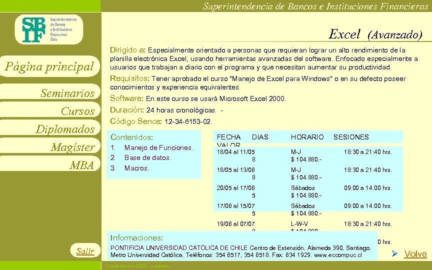 Superintendencia de Bancos e Instituciones Financieras Excel (Avanzado) Dirigido a: Especialmente orientado a personas