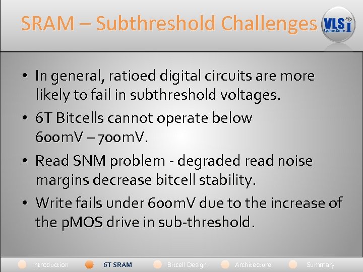 SRAM – Subthreshold Challenges • In general, ratioed digital circuits are more likely to