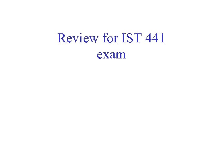 Review for IST 441 exam 