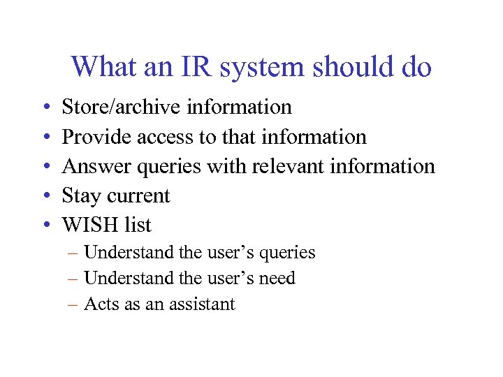 What an IR system should do • • • Store/archive information Provide access to