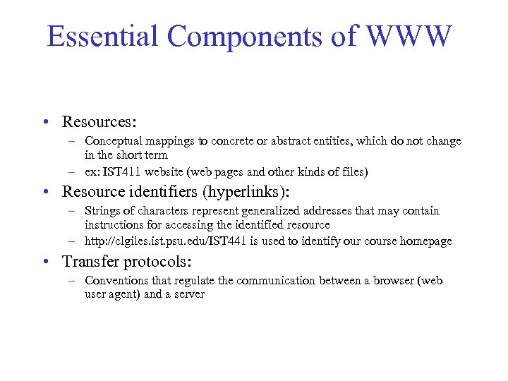 Essential Components of WWW • Resources: – Conceptual mappings to concrete or abstract entities,