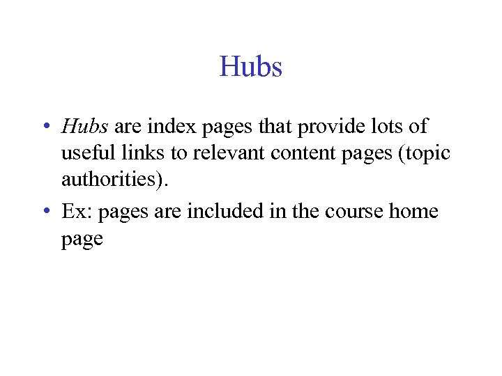 Hubs • Hubs are index pages that provide lots of useful links to relevant