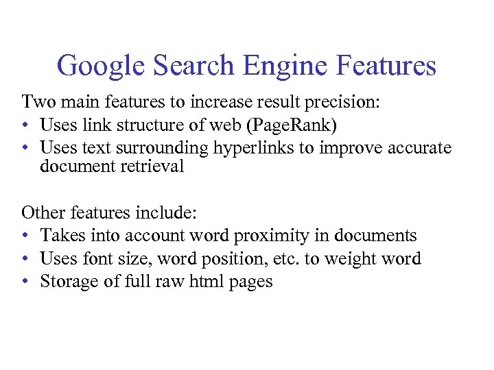 Google Search Engine Features Two main features to increase result precision: • Uses link