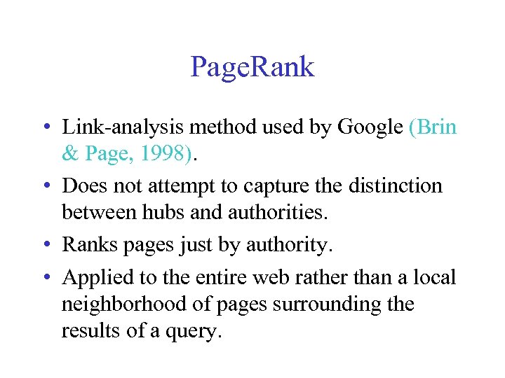 Page. Rank • Link-analysis method used by Google (Brin & Page, 1998). • Does