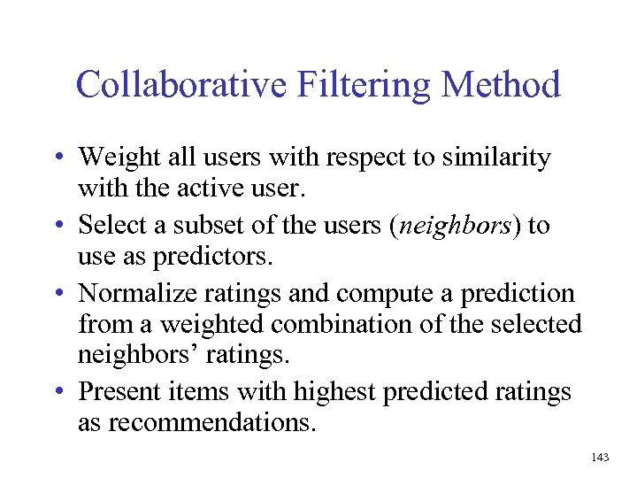 Collaborative Filtering Method • Weight all users with respect to similarity with the active