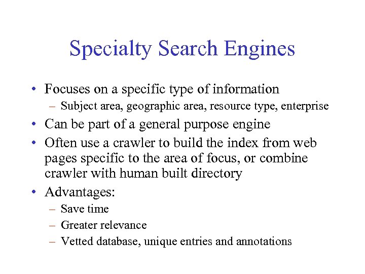 Specialty Search Engines • Focuses on a specific type of information – Subject area,