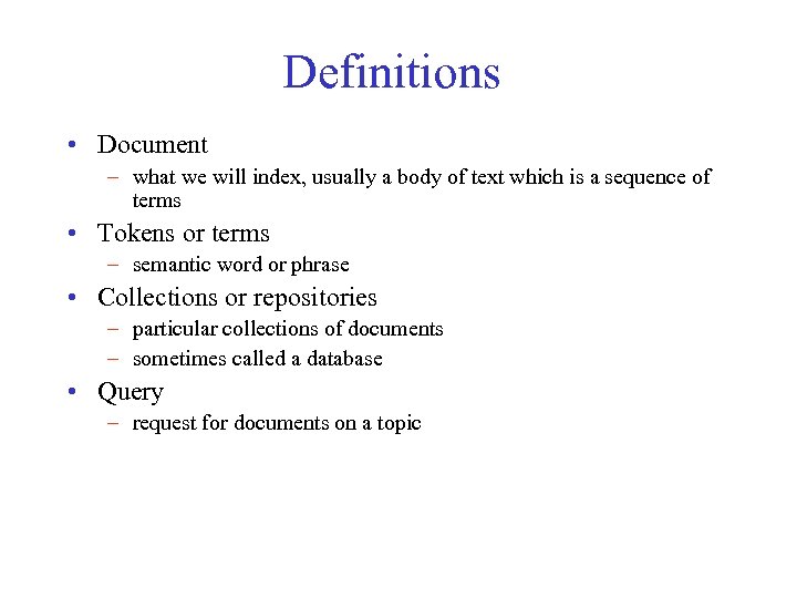 Definitions • Document – what we will index, usually a body of text which