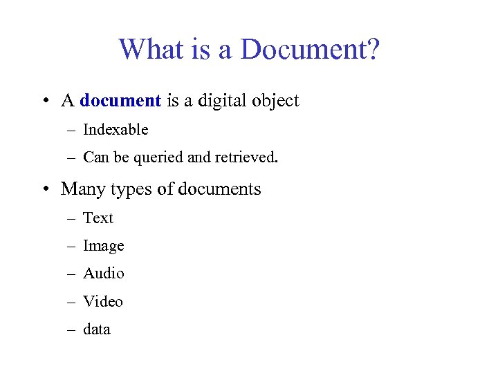 What is a Document? • A document is a digital object – Indexable –