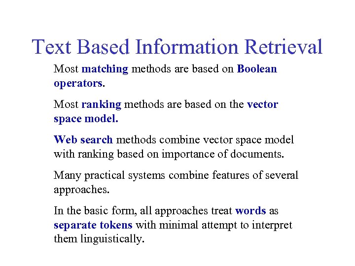 Text Based Information Retrieval Most matching methods are based on Boolean operators. Most ranking