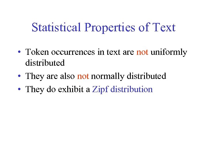 Statistical Properties of Text • Token occurrences in text are not uniformly distributed •