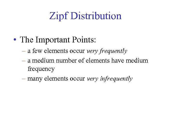 Zipf Distribution • The Important Points: – a few elements occur very frequently –