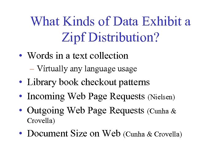 What Kinds of Data Exhibit a Zipf Distribution? • Words in a text collection