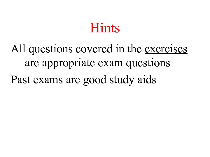 Hints All questions covered in the exercises are appropriate exam questions Past exams are