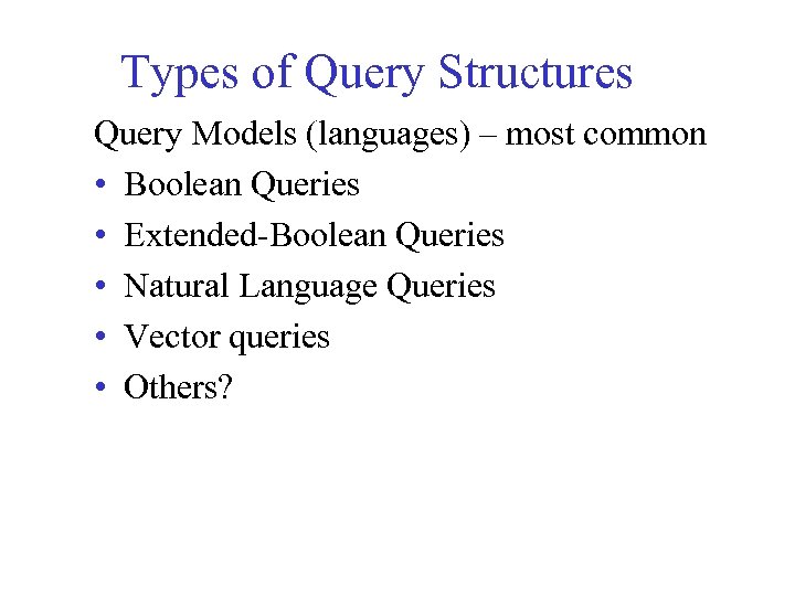 Types of Query Structures Query Models (languages) – most common • Boolean Queries •