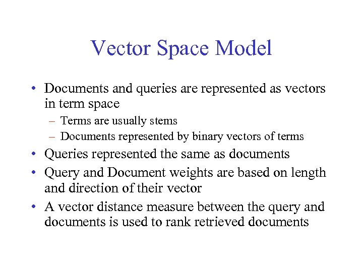 Vector Space Model • Documents and queries are represented as vectors in term space