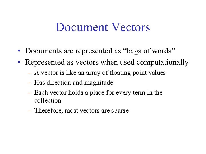 Document Vectors • Documents are represented as “bags of words” • Represented as vectors