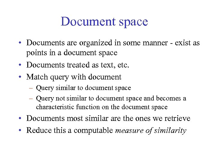 Document space • Documents are organized in some manner - exist as points in