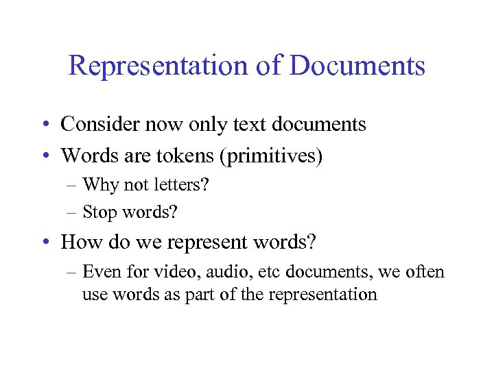 Representation of Documents • Consider now only text documents • Words are tokens (primitives)