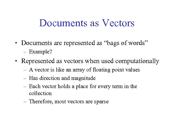 Documents as Vectors • Documents are represented as “bags of words” – Example? •