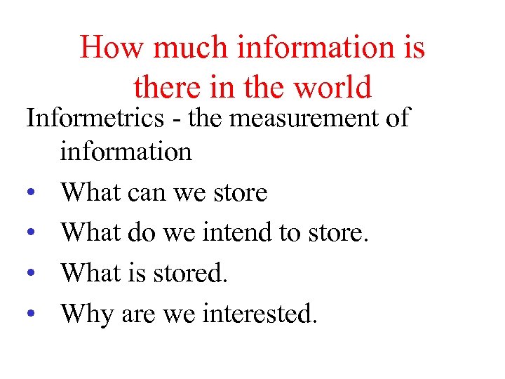 How much information is there in the world Informetrics - the measurement of information