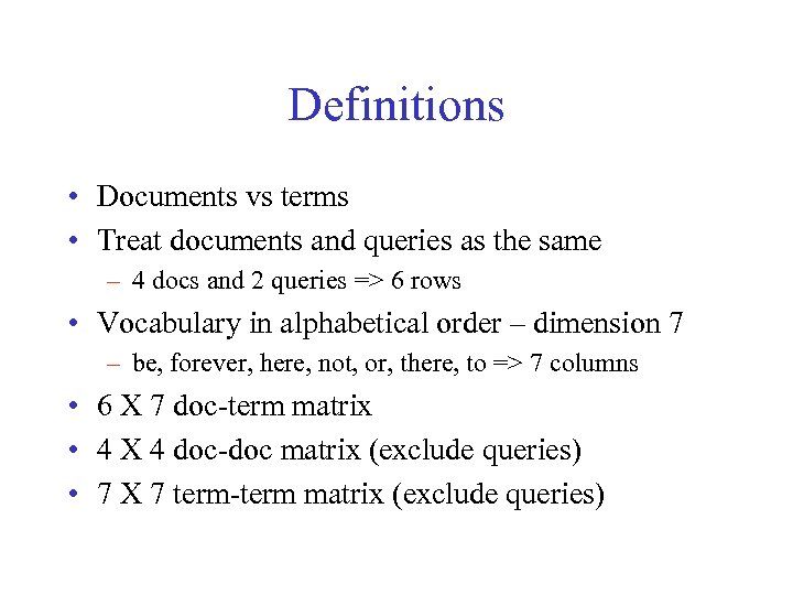 Definitions • Documents vs terms • Treat documents and queries as the same –