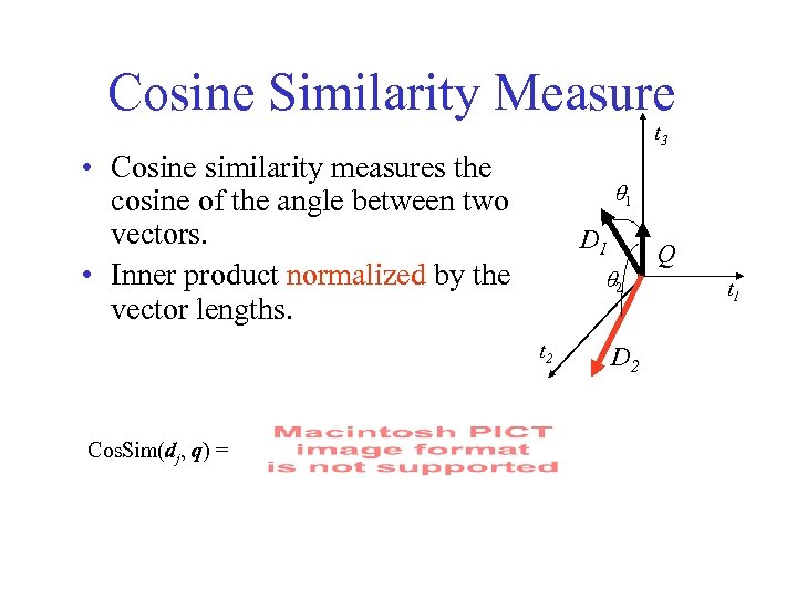 Cosine Similarity Measure t 3 • Cosine similarity measures the cosine of the angle