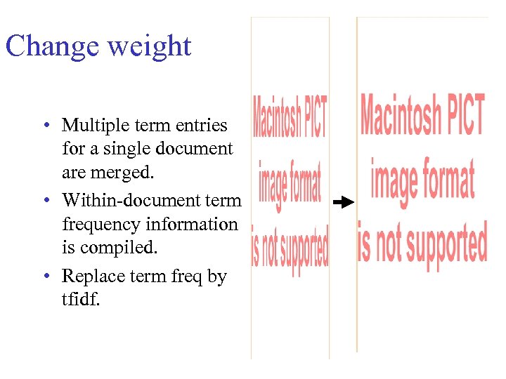 Change weight • Multiple term entries for a single document are merged. • Within-document