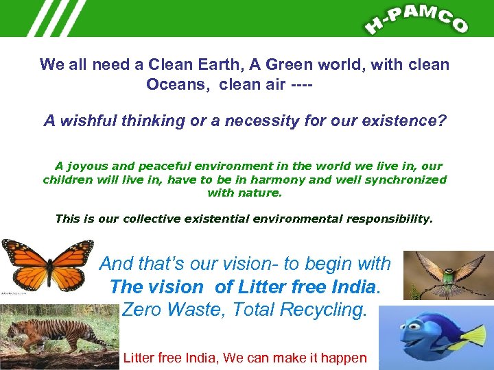 We all need a Clean Earth, A Green world, with clean Oceans, clean air
