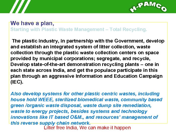 We have a plan, Starting with Plastic Waste Management – Total Recycling. The plastic