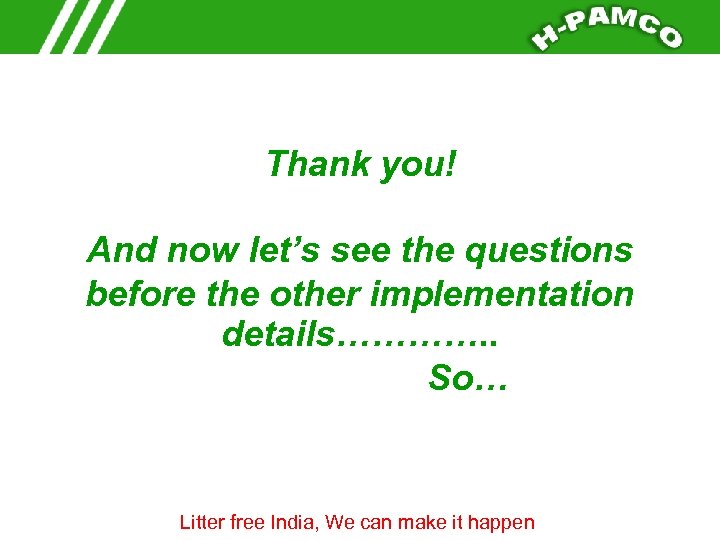 Thank you! And now let’s see the questions before the other implementation details…………. .